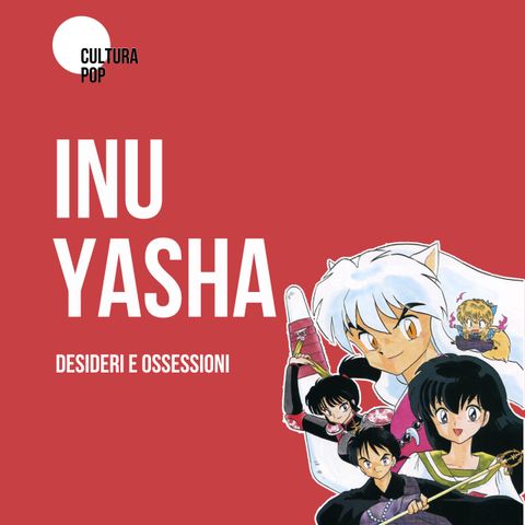 INUYASHA | Desideri e ossessioni