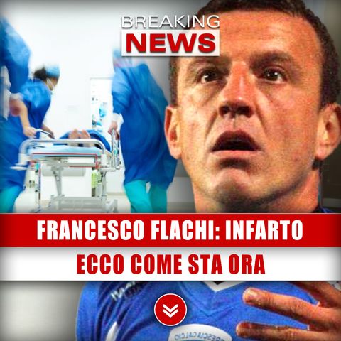 Francesco Flachi, Infarto In Campo: Ecco Come Sta Ora!