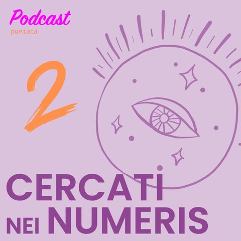 CERCATI NEI NUMERIs_podcast puntata 2