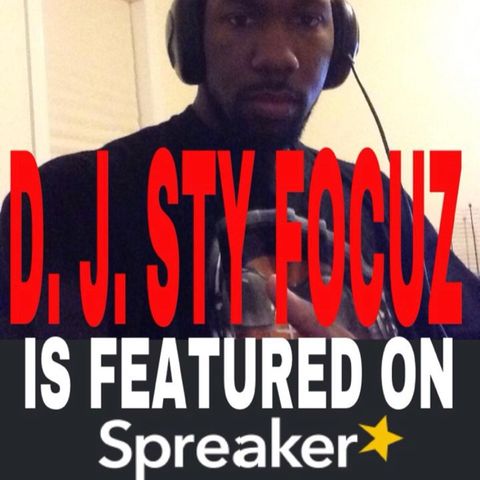 Episode 56 - The DJ Sty FOCUZ Radio