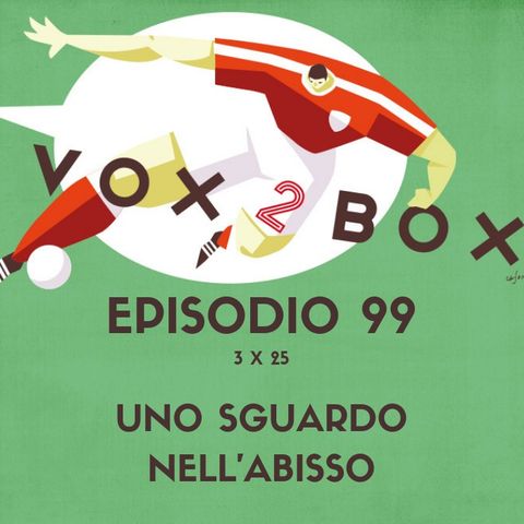 Episodio 99 (3x25) - Uno sguardo nell'abisso