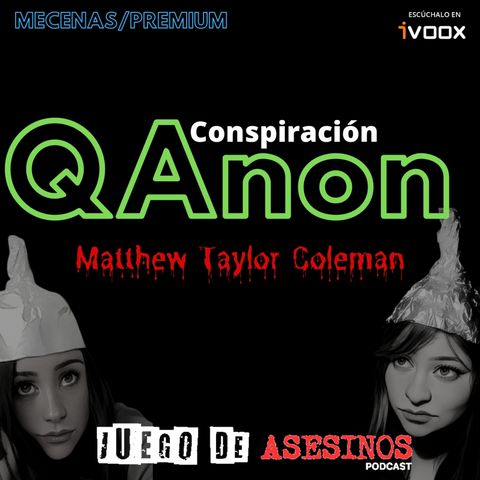 Exclusivo: Conspiracion QAnon: Matthew Taylor Coleman - Episodio exclusivo para mecenas