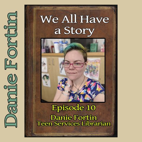 Episode 10 - Danie Fortin, Teen Services Librarian