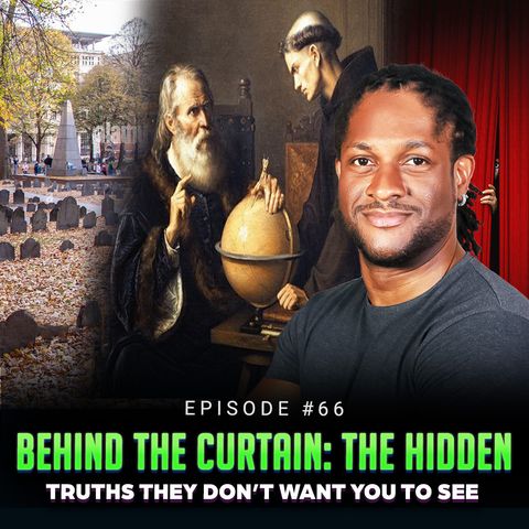 Episode #66 - Behind the Curtain: The Hidden Truths They Don’t Want You to See