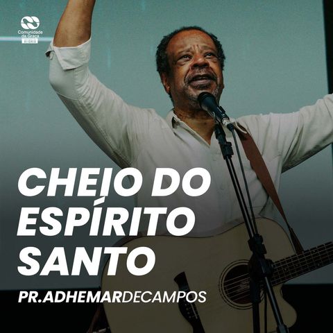 Cheio do Espírito Santo // Pr. Adhemar de Campos