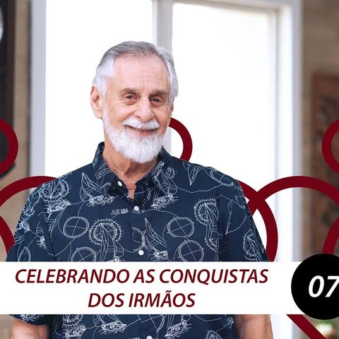 Celebrando as Conquistas dos Irmãos | Carlos Alberto Bezerra