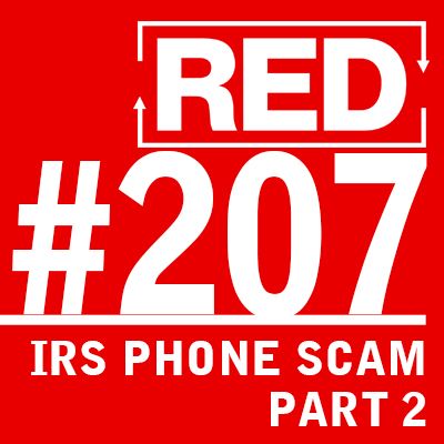RED 207: Inside An “IRS Phone Scam” – Part 2