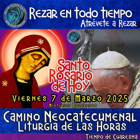 Santo Rosario del día de hoy VIERNES 7 DE MARZO AÑO 2025. SANTO ROSARIO, MISTERIOS DOLOROSOS . Camino Neocatecumenal