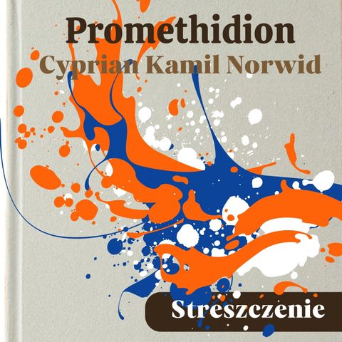 Promethidion. Cyprian Kamil Norwid. Streszczenie, bohaterowie, problematyka