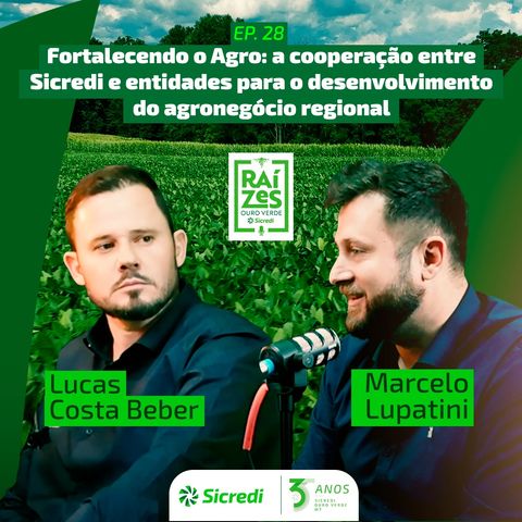 28. A cooperação entre Sicredi e entidades para o desenvolvimento do agronegócio regional (Com Lucas Costa Beber e Marcelo Lupatini)