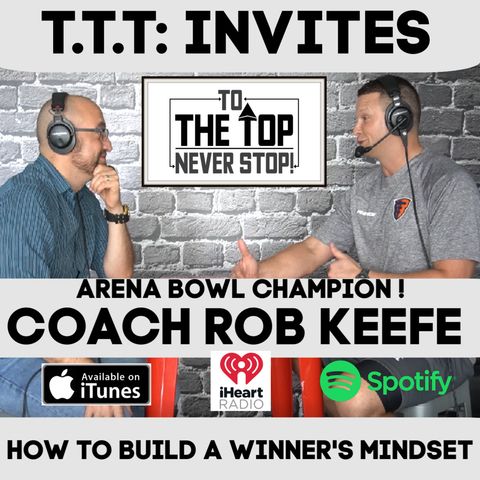 How To Build A Championship Mindset! - To The Top Invites: Coach Rob Keefe