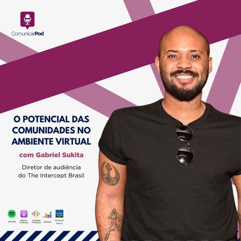 ComunicarPod #46 | O potencial das comunidades no ambiente virtual com Gabriel Sukita