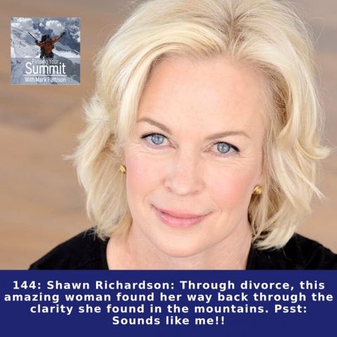 Shawn Richardson: Through divorce, this amazing woman found her way back through the clarity she found in the mountains. Psst:  Sounds like