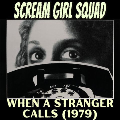 Scream Girl Squad #26: When a Stranger Calls (1979) Review