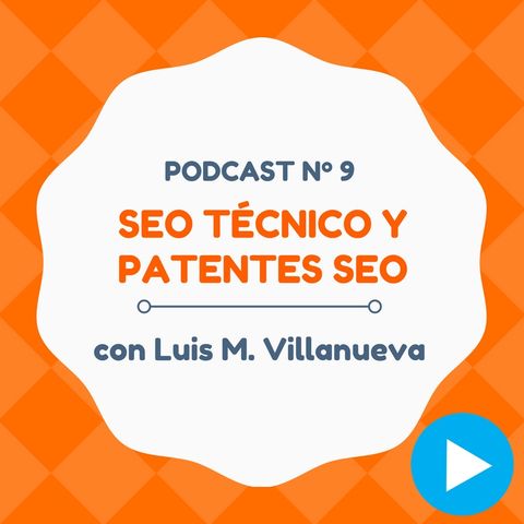 SEO Técnico, Patentes y consejos variados, con Luis M. Villanueva - #9 CW Podcast