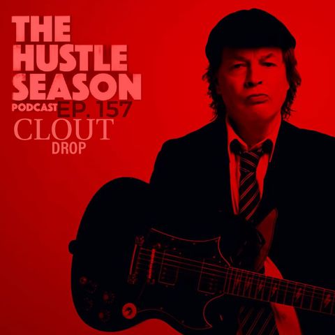 The Hustle Season: Ep. 157 Clout Drop