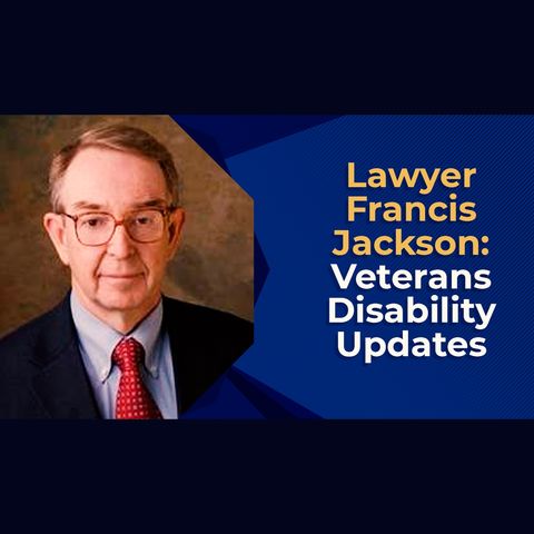 Veterans Disability Updates with Lawyer Francis Jackson