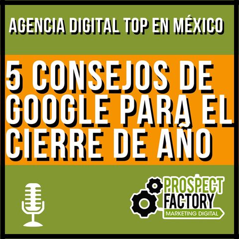 5 consejos de Google para el cierre de año | Prospect Factory