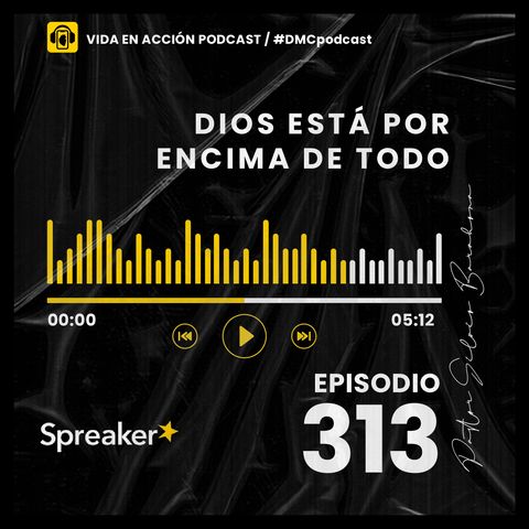 EP. 313 | Dios está por encima de todo | #DMCpodcast