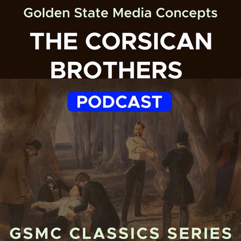 GSMC Classics: The Corsican Brothers Episode 37: Chapter 21 and Chapter 22