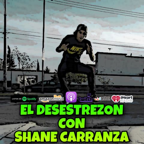 El Desestrezon con Shane Carranza