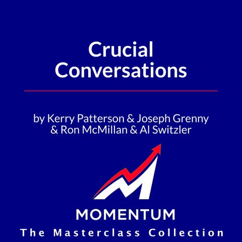 Crucial Conversations: Mastering the 7 Principles for High-Stakes Dialogue