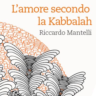 RICCARDO MANTELLI - L’AMORE SECONDO LA KABBALAH