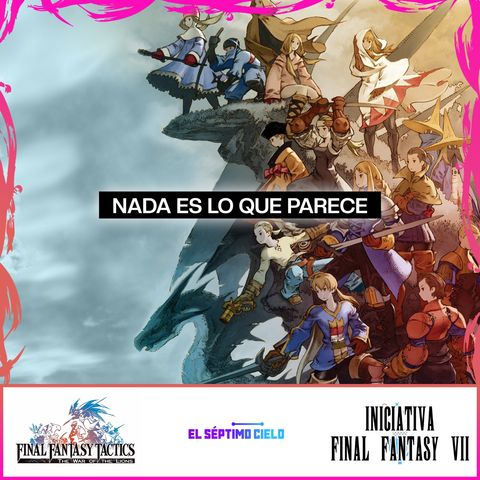 Final Fantasy Tactics WOTL | TODOS TENEMOS NUESTRA HISTORIA | Iniciativa Final Fantasy #7