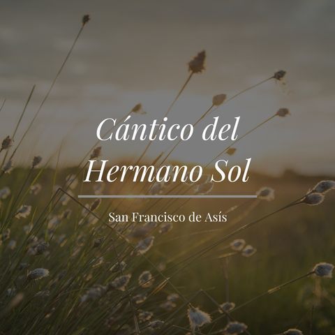 Cántico del Hermano Sol por San Francisco de Asís