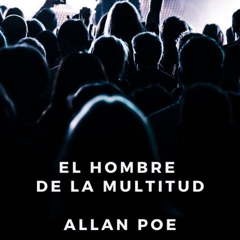 Hombre de la multitud de Allan Poe | Cuento de Terror 22