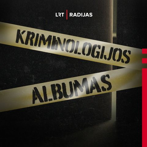 Kriminologijos albumas. Mirties bausmė Lietuvoje: vykdyti ar izoliuoti?