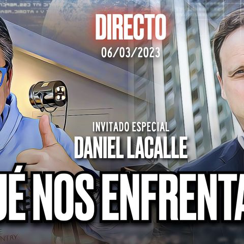 🔴 DIRECTO 06_03_2023 - ¿A QUÉ DESAFÍOS ECONÓMICOS NOS ENFRENTAMOS_ con Daniel Lacalle