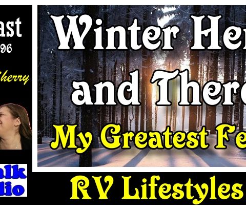 RV Winter Here and There, My Greatest fear, New Shows | RV Talk Radio Ep.96 #podcast #RVer