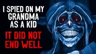 "I spied on my Grandma when I was a kid. It DID NOT end well" Creepypasta