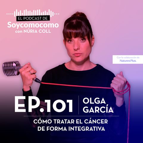 #101· Cómo tratar el cáncer de forma integrativa, con Olga García