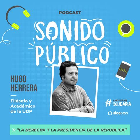 Hugo Herrera en "La derecha y la Presidencia de la República"