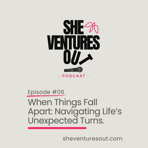 Episode 6: When Things Fall Apart: Navigating Life’s Unexpected Turns