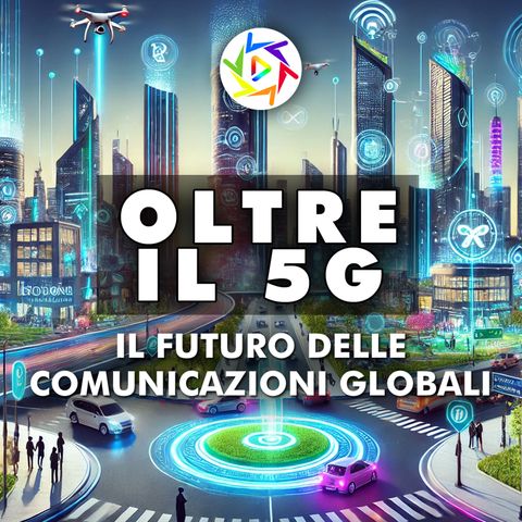 Oltre il 5G: Il Futuro Delle Comunicazioni Globali!