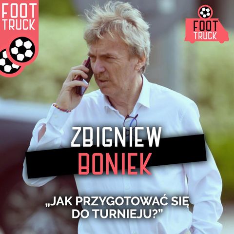 Zbigniew Boniek radzi, jak przygotować się do turnieju
