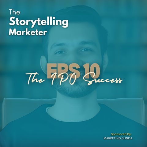 Episode 10 : From Startup to IPO: The Power of Marketing | The Storytelling Marketer