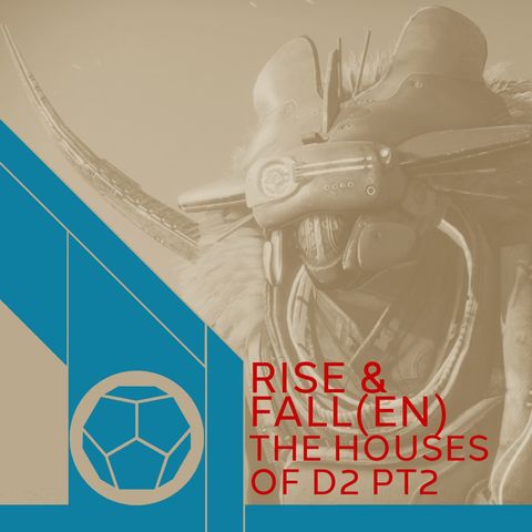 Rise And Fall(en) - The Houses of D2 Pt2