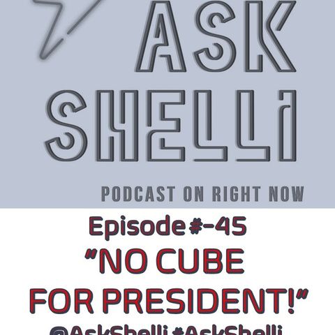EP#-45 NO CUBE FOR PRESIDENT