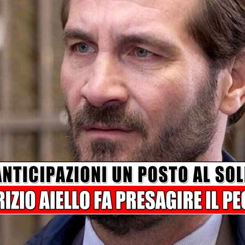 Un Posto Al Sole Anticipazioni: Maurizio Aiello fa presagire il peggio!