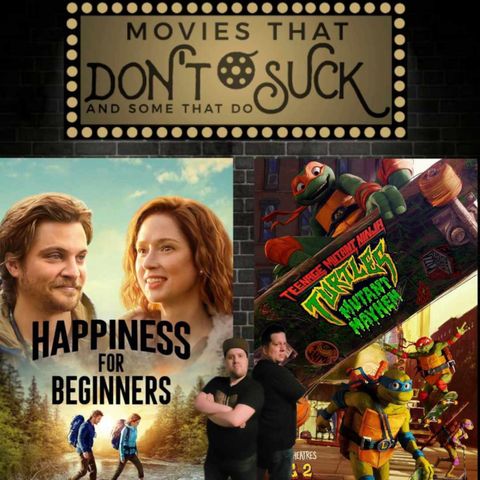 Movies That Don't Suck and Some That Do: Happiness For Beginners/Teenage Mutant Ninja Turtles Mutant Mayhem