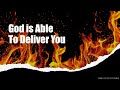 God is Able to Deliver -  Shadrach, Meshach and Abednego