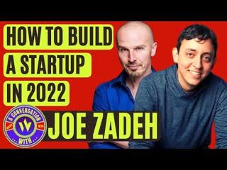 How to build a startup in 2022. A conversation with Joe Zadeh