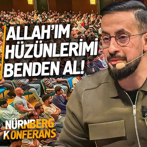 Allah'ım Hüzünlerimi Benden Al! - Nürnberg Konferansı - Hüzün Yılı | Mehmet Yıldız