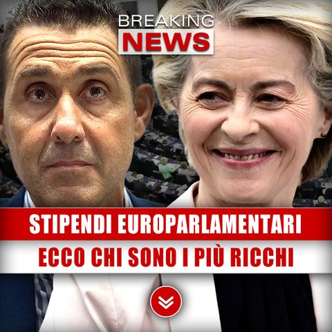 Stipendi Europarlamentari: Ecco Chi Sono I Più Ricchi!
