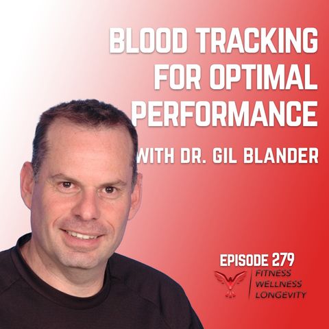 Episode 279: Blood Markers For Better Performance With Dr. Gil Blander