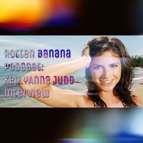 Rotten Banana Podcast: KellyAnne Judd Interview